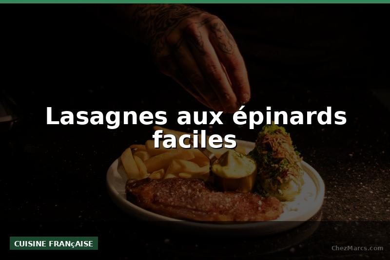 Lasagnes aux épinards faciles