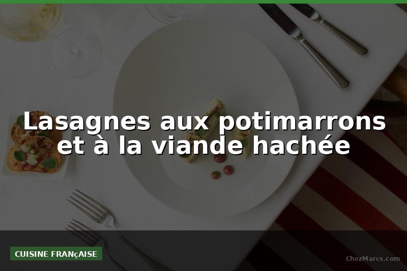 Lasagnes aux potimarrons et à la viande hachée