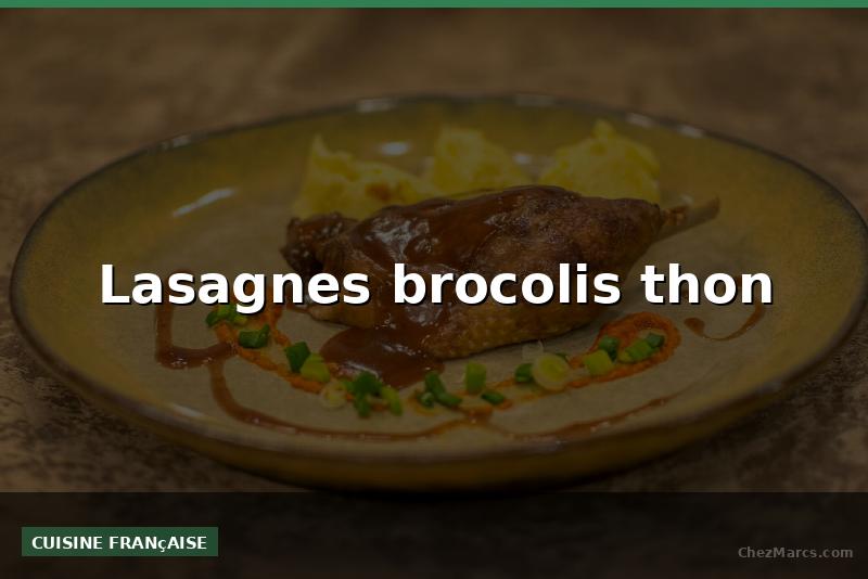 Lasagnes brocolis thon