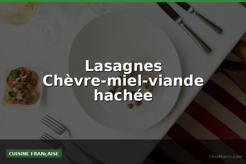 Lasagnes Chèvre-miel-viande hachée