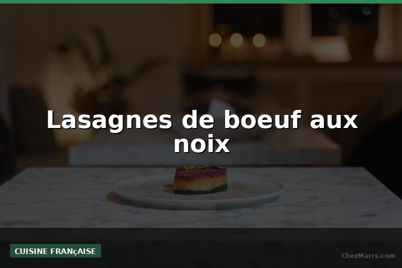 Lasagnes de boeuf aux noix