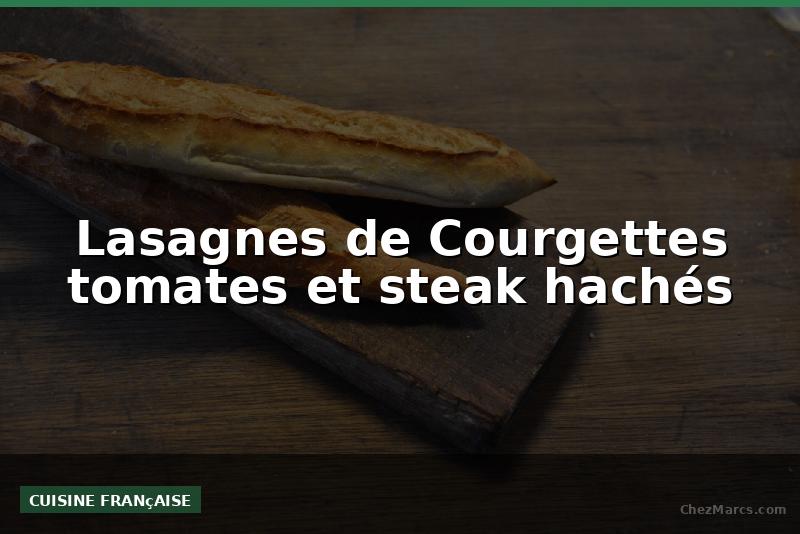 Lasagnes de Courgettes tomates et steak hachés