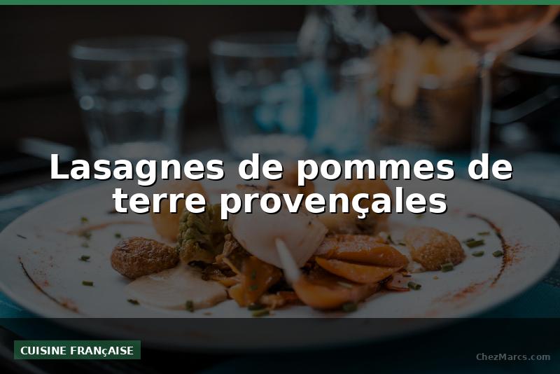 Lasagnes de pommes de terre provençales