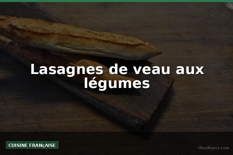 Lasagnes de veau aux légumes