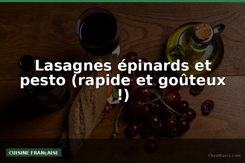 Lasagnes épinards et pesto (rapide et goûteux !)