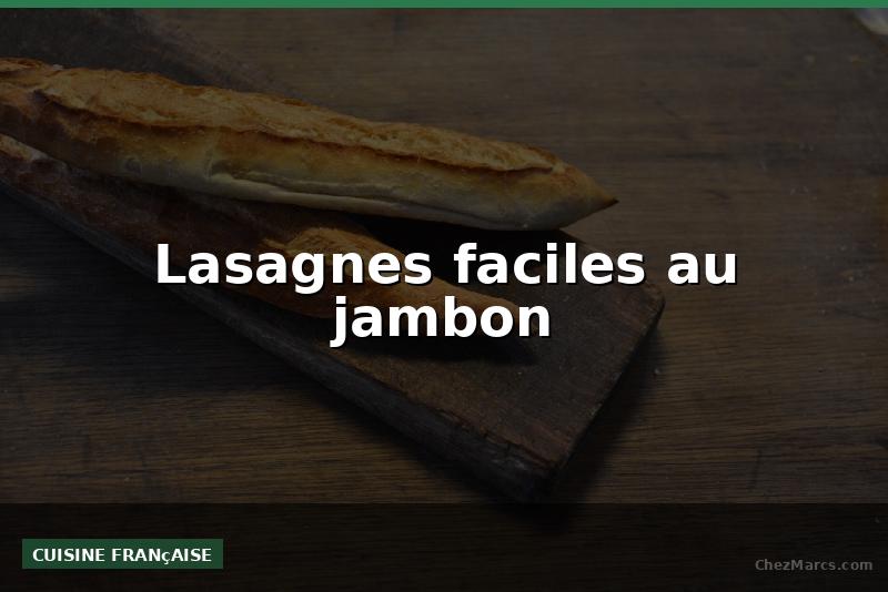 Lasagnes faciles au jambon