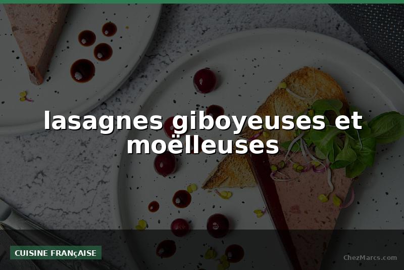 lasagnes giboyeuses et moëlleuses