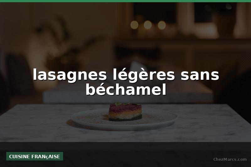 lasagnes légères sans béchamel