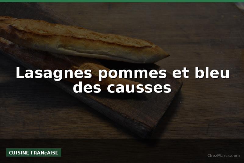 Lasagnes pommes et bleu des causses