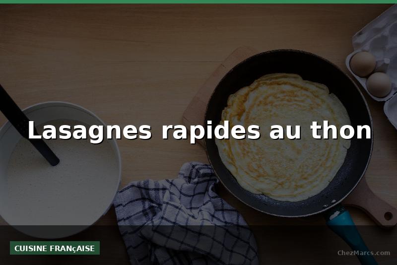 Lasagnes rapides au thon
