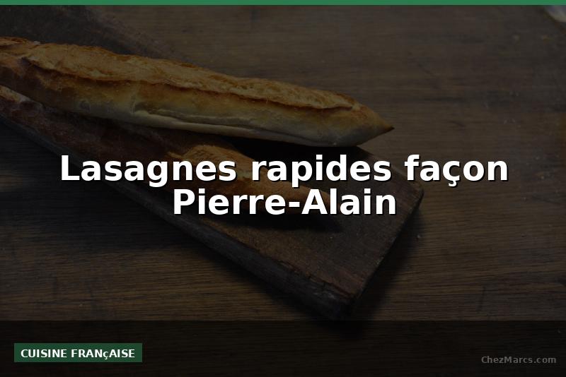 Lasagnes rapides façon Pierre-Alain