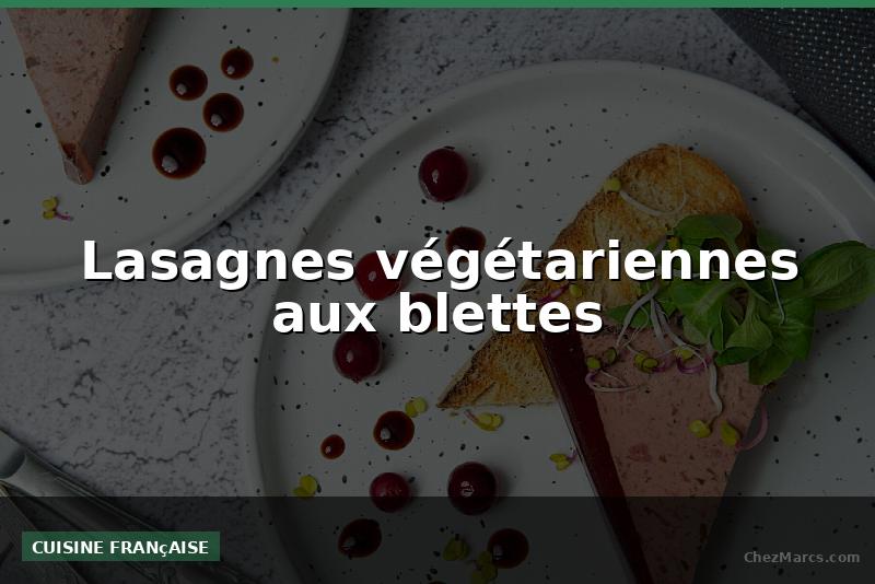 Lasagnes végétariennes aux blettes
