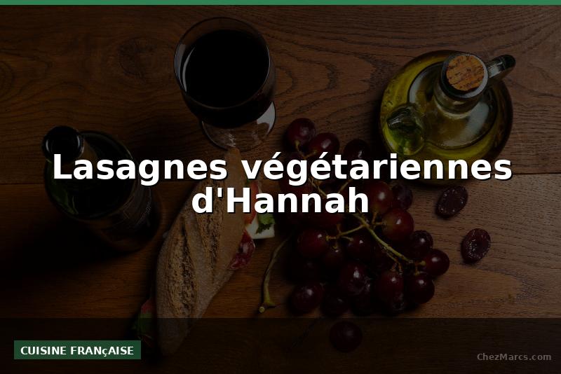Lasagnes végétariennes d'Hannah