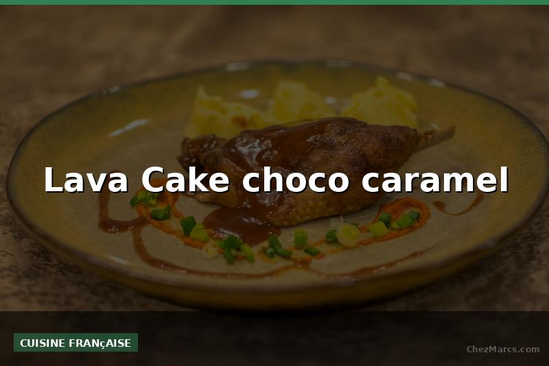 Lava Cake choco caramel