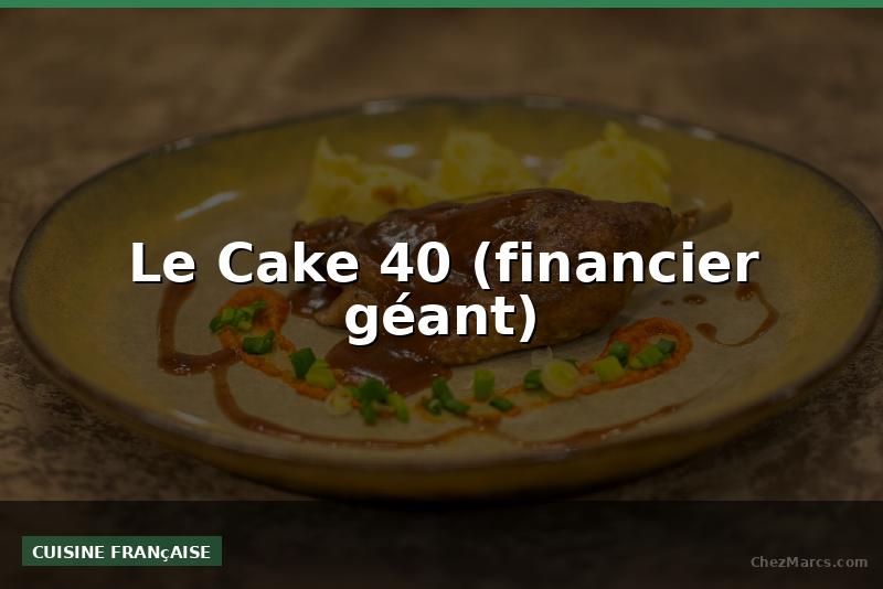 Le Cake 40 (financier géant)