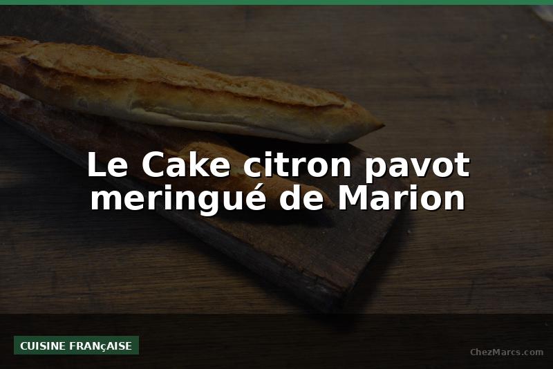Le Cake citron pavot meringué de Marion