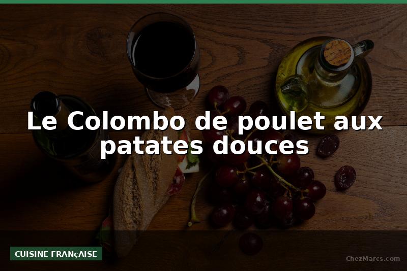 Le Colombo de poulet aux patates douces