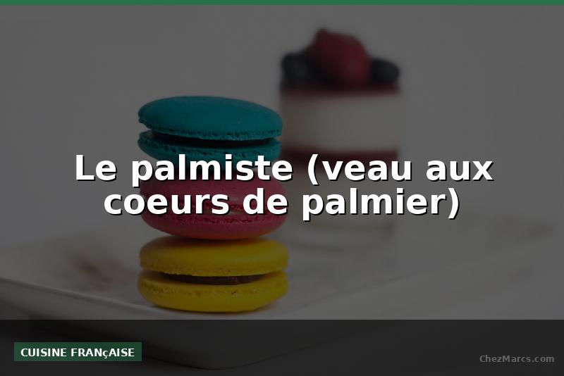 Le palmiste (veau aux coeurs de palmier)