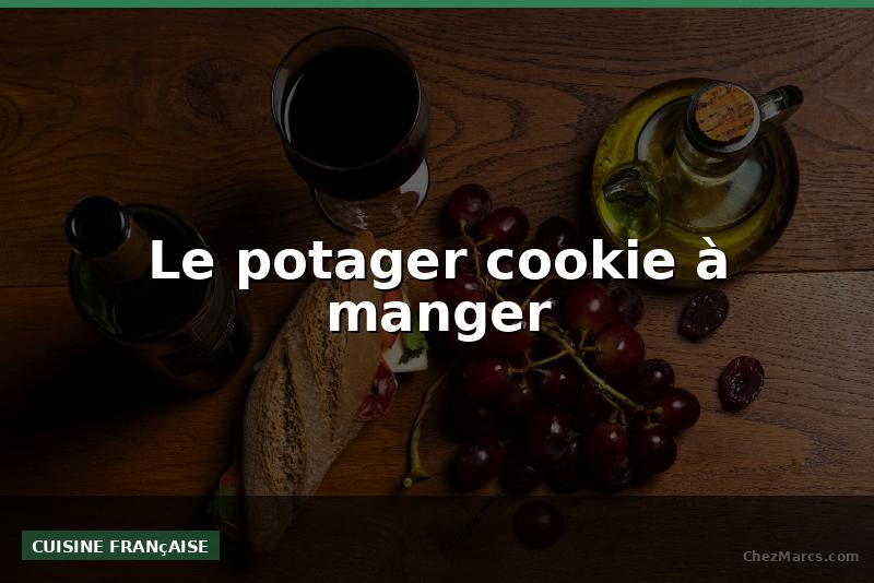 Le potager cookie à manger