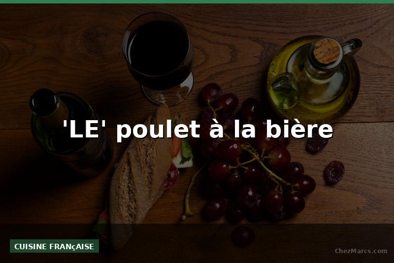 'LE' poulet à la bière