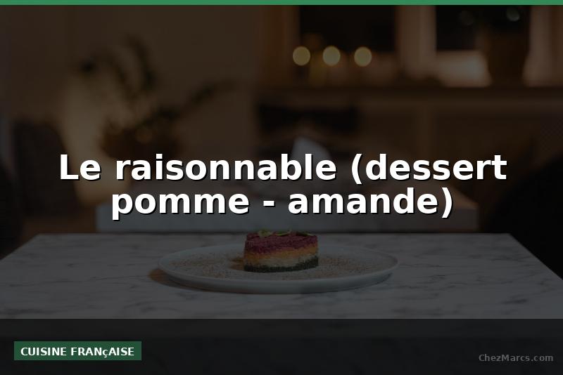 Le raisonnable (dessert pomme - amande)