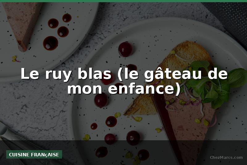 Le ruy blas (le gâteau de mon enfance)