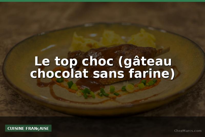Le top choc (gâteau chocolat sans farine)