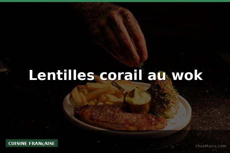 Lentilles corail au wok