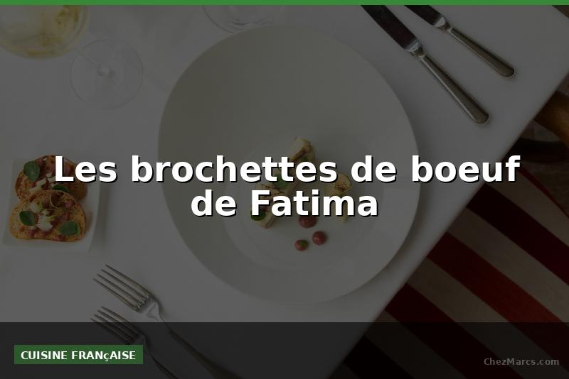 Les brochettes de boeuf de Fatima