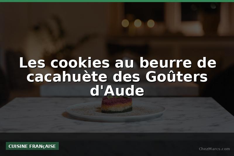 Les cookies au beurre de cacahuète des Goûters d'Aude