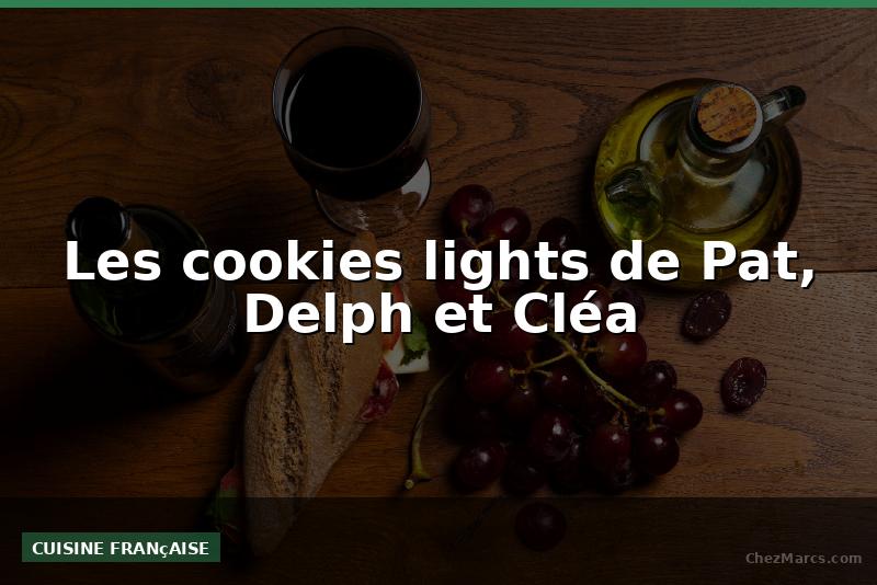 Les cookies lights de Pat, Delph et Cléa