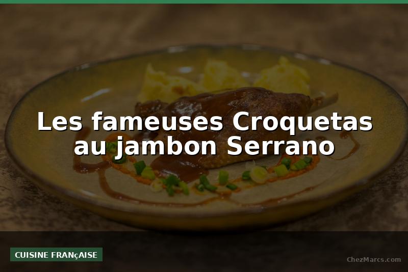 Les fameuses Croquetas au jambon Serrano