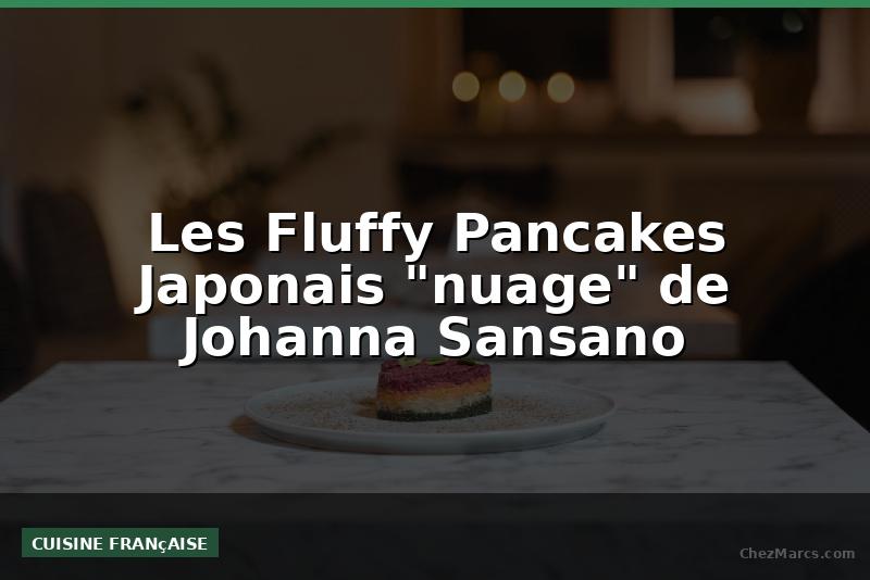 Les Fluffy Pancakes Japonais "nuage" de Johanna Sansano