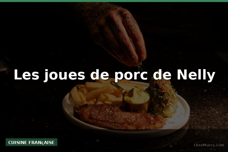 Les joues de porc de Nelly