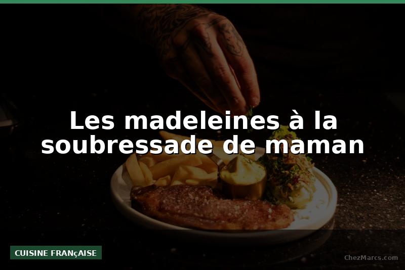 Les madeleines à la soubressade de maman