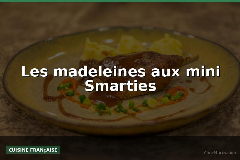 Les madeleines aux mini Smarties