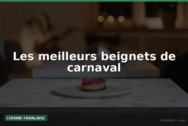 Les meilleurs beignets de carnaval