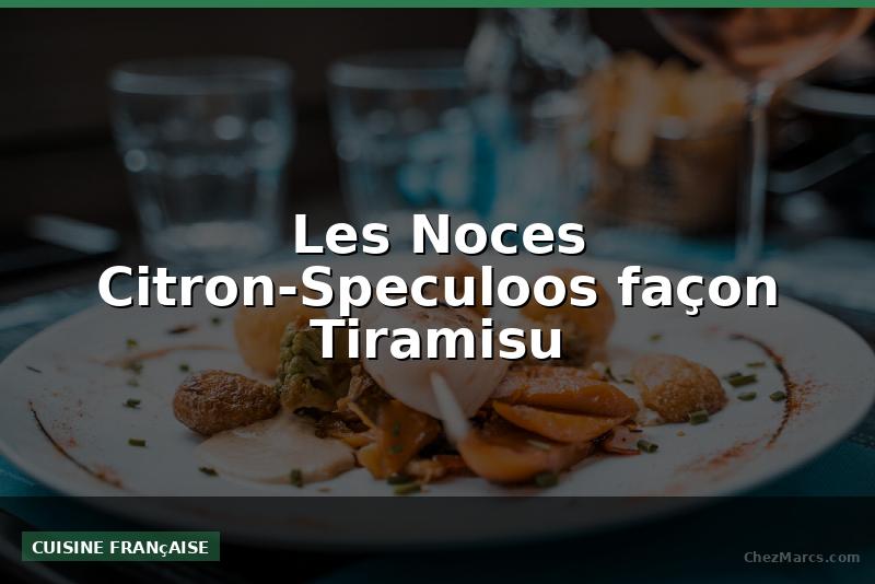 Les Noces Citron-Speculoos façon Tiramisu