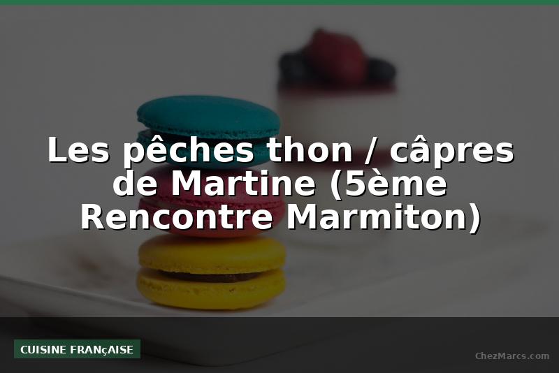 Les pêches thon / câpres de Martine (5ème Rencontre Marmiton)
