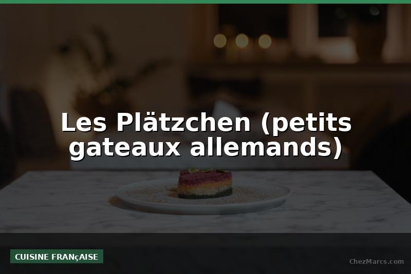 Les Plätzchen (petits gateaux allemands)