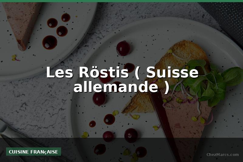 Les Röstis ( Suisse allemande )