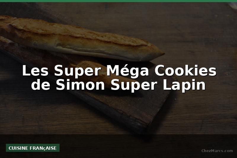 Les Super Méga Cookies de Simon Super Lapin