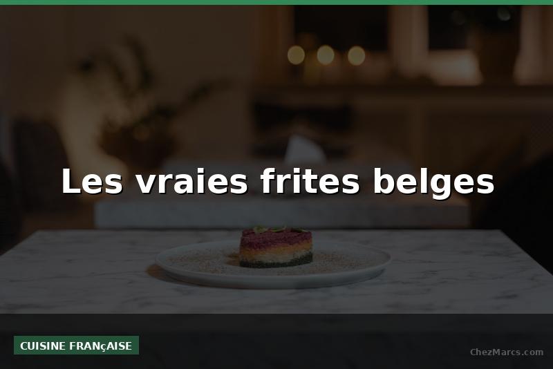 Les vraies frites belges