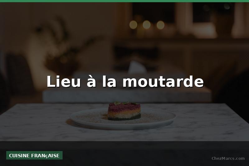 Lieu à la moutarde