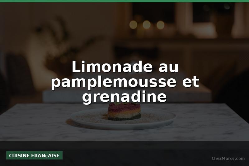 Limonade au pamplemousse et grenadine