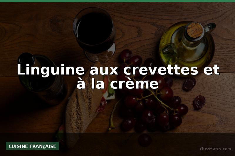 Linguine aux crevettes et à la crème