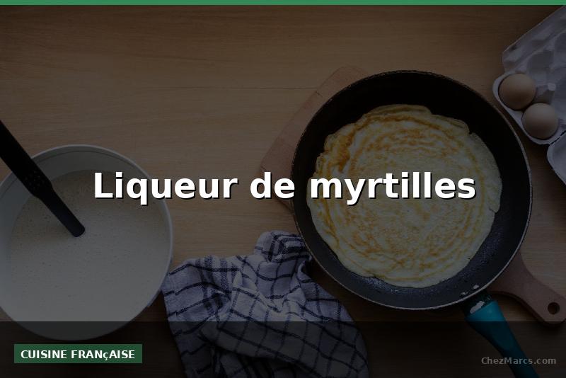 Liqueur de myrtilles