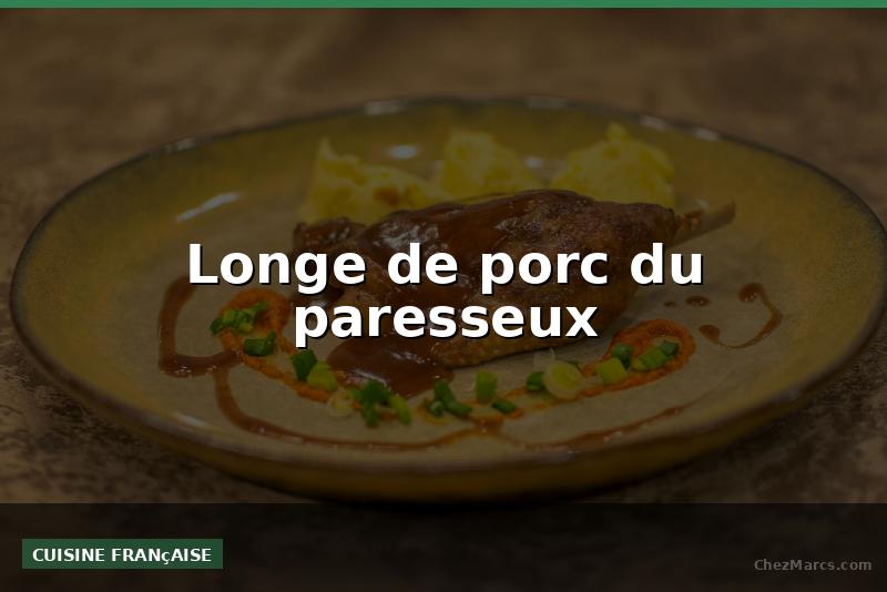 Longe de porc du paresseux