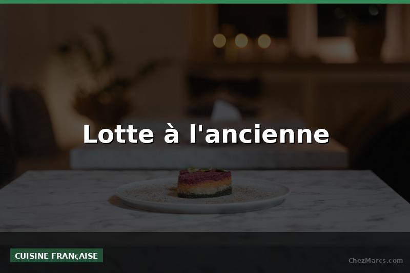 Lotte à l'ancienne