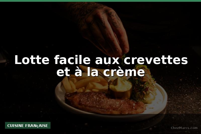 Lotte facile aux crevettes et à la crème